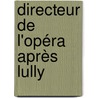 Directeur de l'Opéra après Lully door Claude-Jean Nébrac