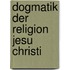 Dogmatik Der Religion Jesu Christi