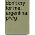 Don't Cry for Me, Argentina: P/V/G