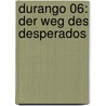 Durango 06: Der Weg des Desperados by Yves Swolfs
