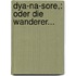Dya-na-sore,: Oder Die Wanderer...