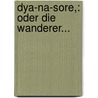Dya-na-sore,: Oder Die Wanderer... by Wilhelm Friedrich Von Meyern