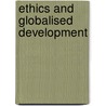 Ethics And Globalised  Development door Kizito Michael George