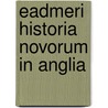 Eadmeri Historia Novorum in Anglia by Eadmer