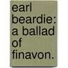 Earl Beardie: a ballad of Finavon. door Amelia Anne Greenhill Gardyne