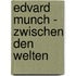 Edvard Munch - Zwischen den Welten