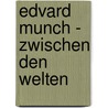 Edvard Munch - Zwischen den Welten by Sven Bluhm