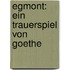 Egmont: Ein Trauerspiel von Goethe