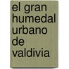 El Gran Humedal Urbano de Valdivia by Cristóbal Osorio