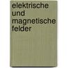 Elektrische Und Magnetische Felder by Heinrich Frohne