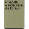 Elisabeth Wandscherer die Königin by Joseph Von Lauff