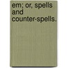 Em; or, Spells and counter-spells. door Mary Bramston