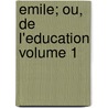 Emile; ou, De l'education Volume 1 by Rousseau 1712-1778