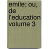 Emile; ou, De l'education Volume 3 door Rousseau 1712-1778