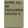 Emile; ou, De l'education Volume 4 door Rousseau 1712-1778