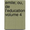 Emile; ou, De l'education Volume 4 by Rousseau 1712-1778