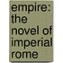 Empire: The Novel Of Imperial Rome