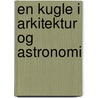 En kugle i arkitektur og astronomi door Rune Jakobsen