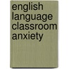 English Language Classroom Anxiety door Negassi Abay