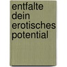 Entfalte dein erotisches Potential by Sheri Winston