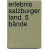 Erlebnis Salzburger Land. 5 Bände by Siegfried Hetz