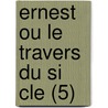 Ernest Ou Le Travers Du Si Cle (5) door Gustave Drouineau