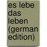 Es Lebe Das Leben (German Edition) door Hermann Sudermann