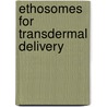 Ethosomes For Transdermal Delivery door Mahesh K. Patel