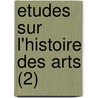 Etudes Sur L'Histoire Des Arts (2) door Pierre Toussaint Dechazelle
