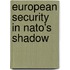 European Security In Nato's Shadow