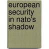 European Security In Nato's Shadow door Stephanie C. Hofmann