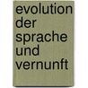 Evolution der Sprache und Vernunft door G. Höpp