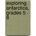 Exploring Antarctica, Grades 5 - 8