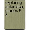 Exploring Antarctica, Grades 5 - 8 door Michael Kramme