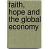 Faith, Hope And The Global Economy by Richard Higginson