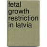 Fetal growth restriction in Latvia door Natalija Vedmedovska