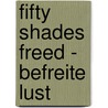 Fifty Shades Freed - Befreite Lust door E L James