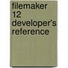 FileMaker 12 Developer's Reference door Steve Lane
