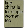 Fine China Is for Single Women Too door Lydia Brownback