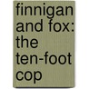 Finnigan and Fox: The Ten-Foot Cop by Helen L. Wilbur
