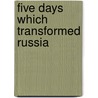Five Days Which Transformed Russia by Sergei Mstislavskii