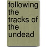 Following the Tracks of the Undead door Marta Kruzynski