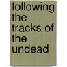 Following the Tracks of the Undead door Marta Kruzynski