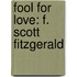 Fool for Love: F. Scott Fitzgerald
