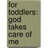 For Toddlers: God Takes Care Of Me