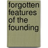 Forgotten Features Of The Founding door James H. Hutson