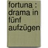 Fortuna : Drama in fünf Aufzügen