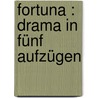Fortuna : Drama in fünf Aufzügen by Biller