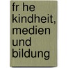 Fr He Kindheit, Medien Und Bildung by Christian Honeck