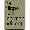Fra Filippo Lippi (German Edition) by Mendelsohn Henriette